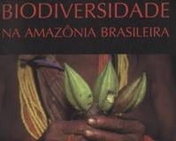 livros4 - Biodiversidade na Amazônia Brasileira: Avaliação de Ações Prioritárias para a Conservação, Uso Sustentável e Repartição de Benefícios