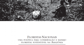 Florestas Nacionais: uma política para conservação e manejo florestal na Amazônia.