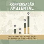 Compensação Ambiental 150x150 - Compensação ambiental: oportunidades para a consolidação das Unidades de Conservação do Pará