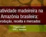 atividade madeireira na amazonia 150x121 - A atividade madeireira na Amazônia brasileira: produção, receita e mercados
