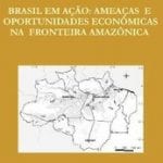 brasil em acao p 150x150 - Brasil em Ação: Ameaças e Oportunidades Econômicas na Fronteira Amazônica (nº 19)