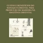 custos e beneficios do manejo g 150x150 - Custos e Benefícios do Manejo Florestal para a Produção de Madeira na Amazônia Oriental (n° 10)