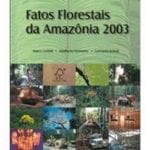 fatos florestais da amazonia 150x150 - Fatos Florestais da Amazônia 2003