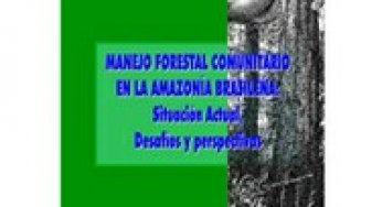 Manejo Florestal comunitário na Amazônia Brasileira: situação atual, desafios e perspectivas.