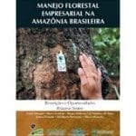 manejo florestal empresarial na amazonia 150x150 - Manejo Florestal Empresarial na Amazônia Brasileira: Restrições e Oportunidades (Relatório Síntese)