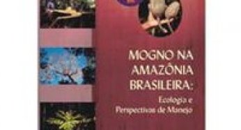 Mogno na Amazônia Brasileira: Ecologia e Perspectivas de Manejo