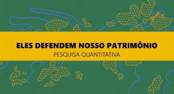 Eles defendem nosso patrimônio. O que os brasileiros pensam sobre grilagem em Área de Conservação da Amazônia.