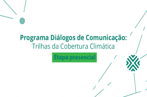 trilhas 1 300x199 - Inscrições para a etapa presencial do Trilhas da Cobertura Climática já estão abertas