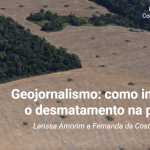 Geojornalismo como investigar o desmatamento na pratica 150x150 - Geojornalismo: como investigar o desmatamento na prática